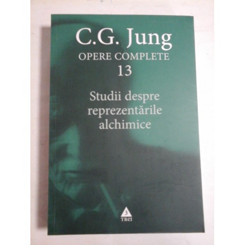 C.G. JUNG - OPERE COMPLETE vol.13 * Studii despre reprezentarile alchimice C.G. JUNG - OPERE COMPLETE vol.13 * Studii despre reprezentarile alchimice